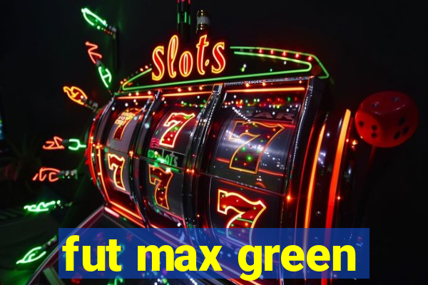 fut max green